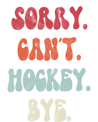 Funny Hockey Sorry Cant Hockey Bye Hockey Gift T-Shirt