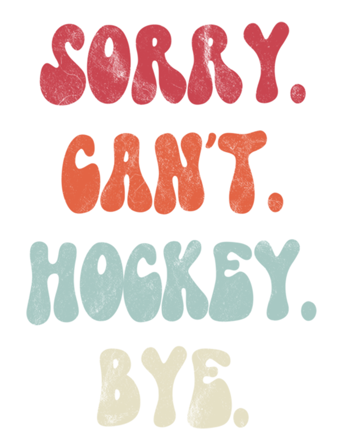 Funny Hockey Sorry Cant Hockey Bye Hockey Gift T-Shirt