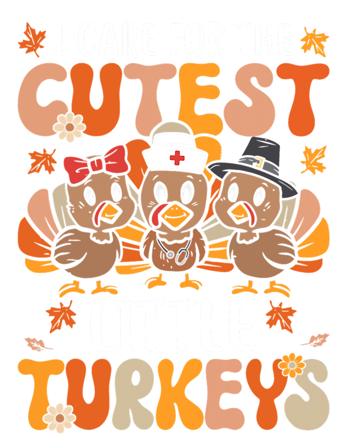 I Care For The Cutest Little Turkeys Thanksgiving Fall Nurse Gift T-Shirt