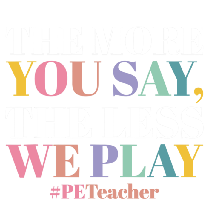 The More You Say The Less We Play PE Teacher Cooling Performance Crew T-Shirt