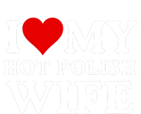 I Love My Hot Polish Wife I Love My Hot Wife I Heart My Hot Polish Wife I Love T-Shirt