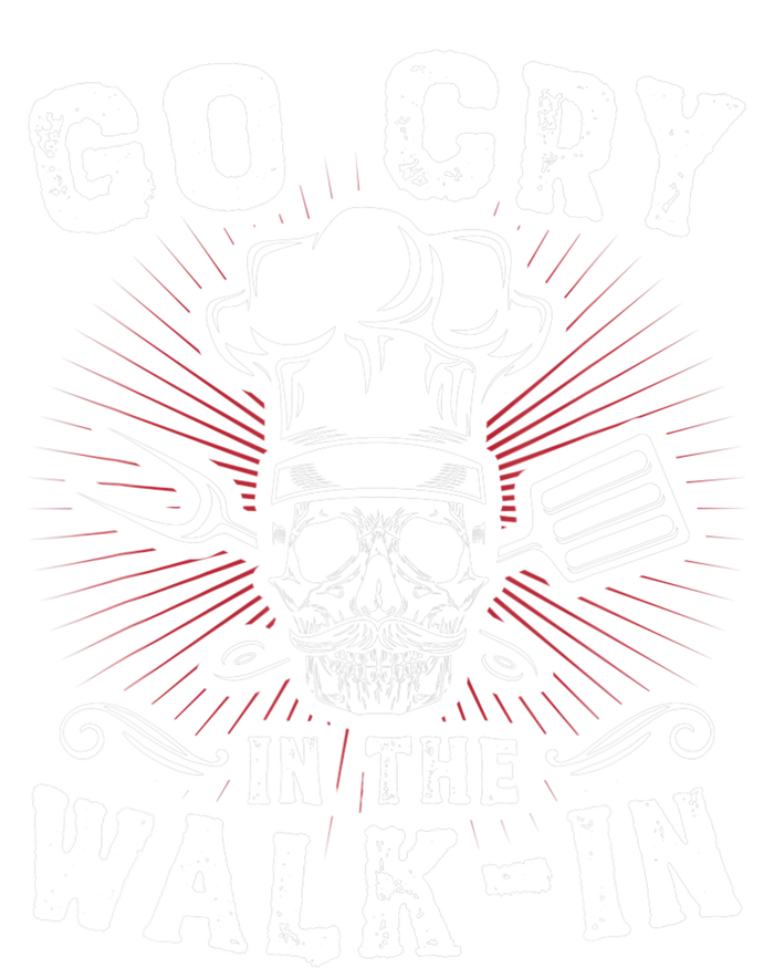 Go Cry In He Walk In Funny Chef Cook Cooking T-Shirt