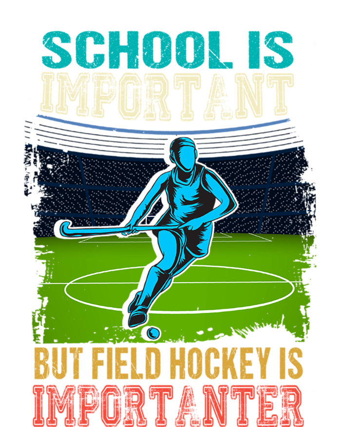 School Is Important Field Hockey Is Importanter Hockey Sport Great Gift T-Shirt