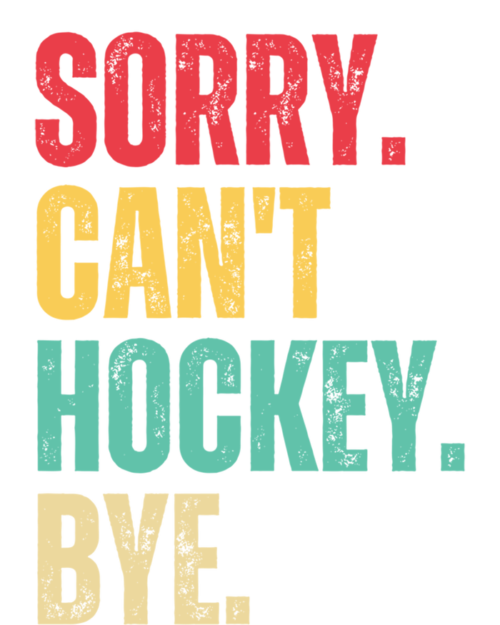 Sorry Cant Hockey Bye Retro Hockey Player Vintage Funny Gift T-Shirt