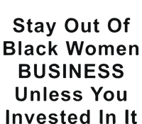 Stay Out Of Black Business Unless You Invested In It T-Shirt