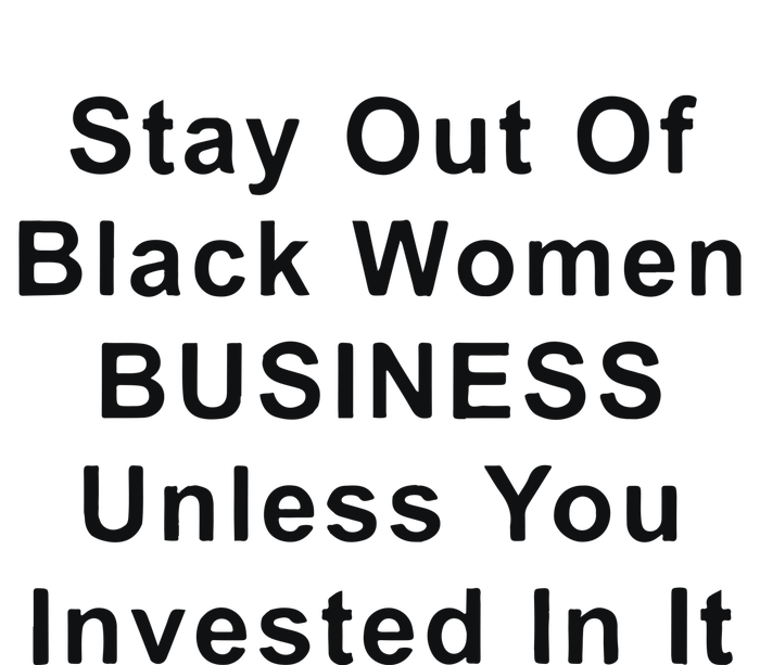 Stay Out Of Black Business Unless You Invested In It T-Shirt