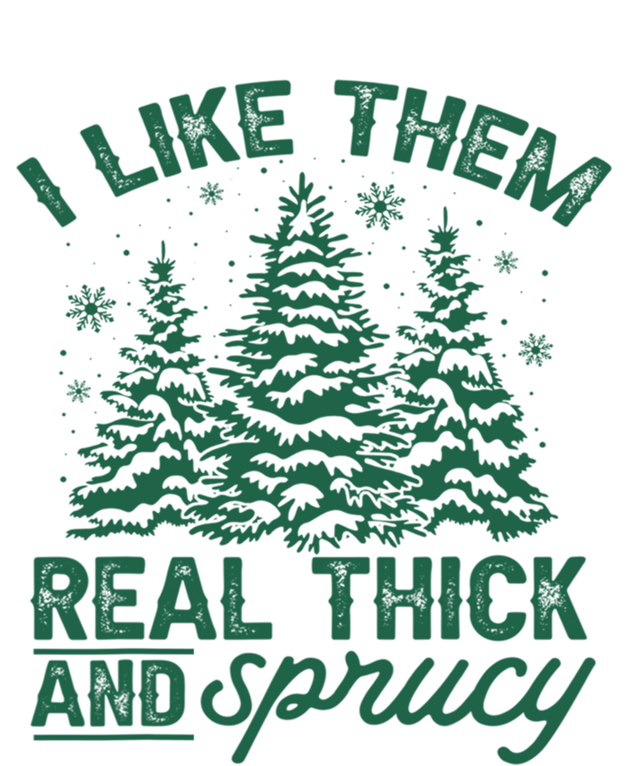 Funny I Like Them Real Thick And Sprucey Christmas Tree Xmas Gift T-Shirt