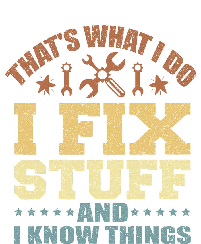 That's What I Do I Fix Stuff And I Know Things T-Shirt