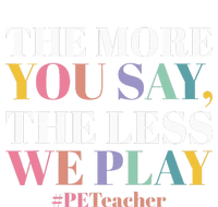 The More You Say The Less We Play PE Teacher Women's T-Shirt