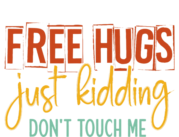 Free Hugs Just Kidding Don't Touch Me Funny Sarcastic Jokes T-Shirt