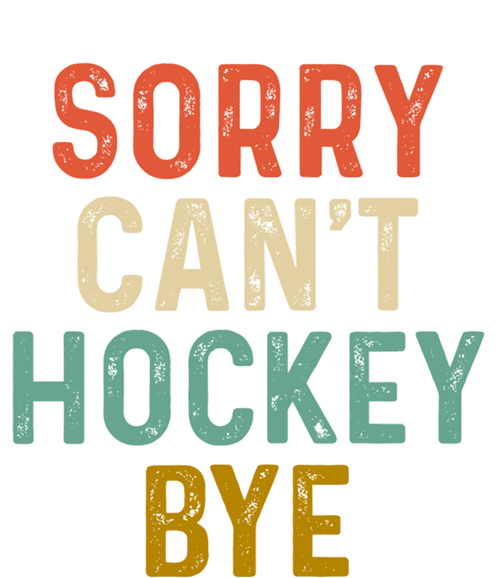 Sorry Cant Hockey Bye Sports Game Team Coach Player Funny Gift T-Shirt