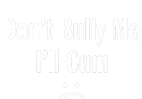 Dont Bully Me Ill Cum Poster