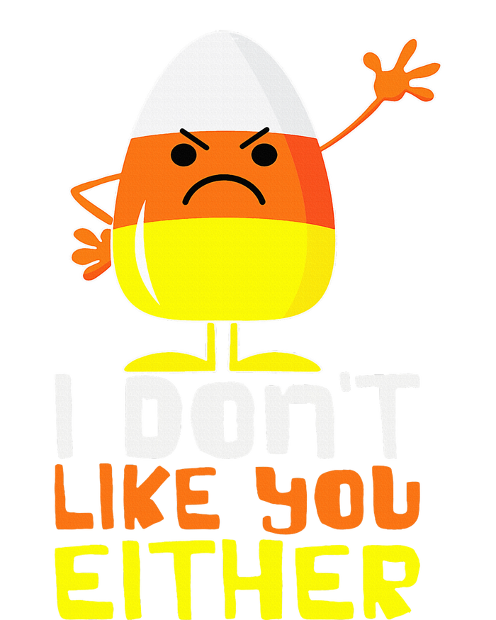 I Don't Like You Either Funny Halloween Candy Corn T-Shirt