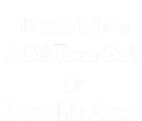 Treat Me Like A Gift From God Or Leave Me Alone T-Shirt