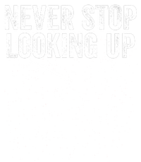 Never Stop Looking Up Space Constellation Amateur Astronomy Stargazing Astronomy T-Shirt