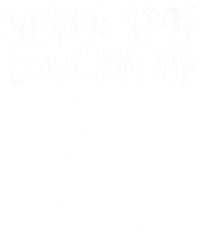 Never Stop Looking Up Space Constellation Amateur Astronomy Stargazing Astronomy T-Shirt