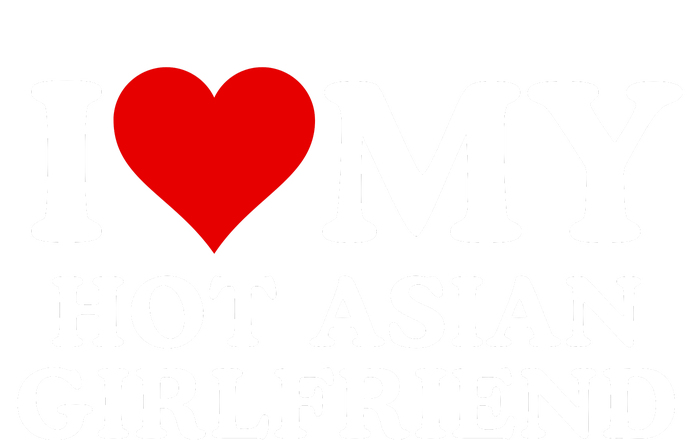 Funny I Love My Hot Asian Girlfriend I Love My Girlfriend I Heart My Hot Asian Performance Fleece Hoodie