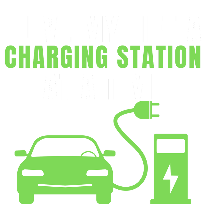 I Live A Charging Station At A Time Funny Electric Car EV Life Drive Electric T-Shirt