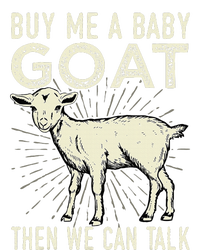 Buy Me A Baby Goat Then We Can Talk T-Shirt