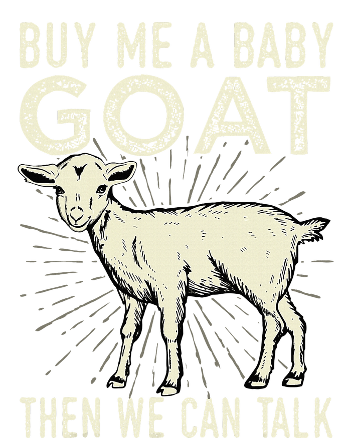 Buy Me A Baby Goat Then We Can Talk T-Shirt