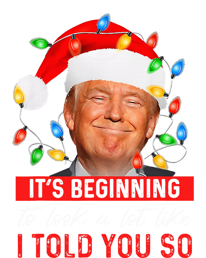 It's Beginning To Look A Lot Like I Told You So Trump Xmas T-Shirt