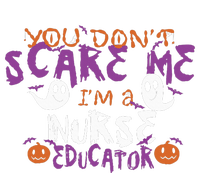 Funny You Dont Scare Me Im A Nurse Educator Halloween Funny T-Shirt