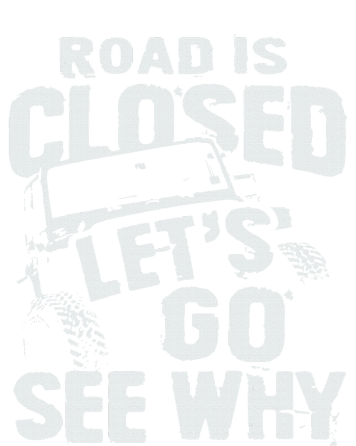 Road is Closed Let's Go See Why Off Road Mudding 4x4 Truck Womens Cotton Relaxed Long Sleeve T-Shirt