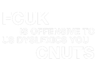 Fcuk Is Offensive To Dyslexics Cnuts T-Shirt