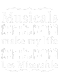 Musicals Make My Life Les Miserable Funny Apparel T-Shirt