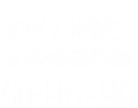 Now I Have A Machine Gun Ho Meaningful Gift T-Shirt