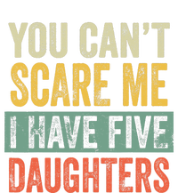 You CanT Scare Me I Have Five Daughters Funny Mom Dad Gift Tall T-Shirt