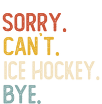 Sorry CanT Ice Hockey Bye Gift Funny Ice Hockey Lovers Gift T-Shirt