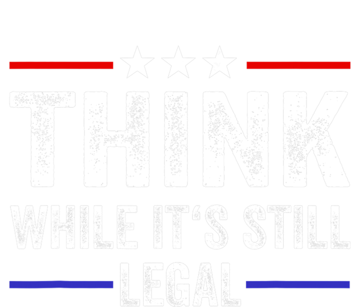 Think While Its Still Legal Think While It's Still Legal T-Shirt