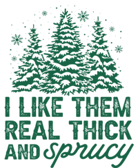 I Like Them Real Thick And Sprucey Funny Christmas Tree Xmas Garment-Dyed Sweatshirt