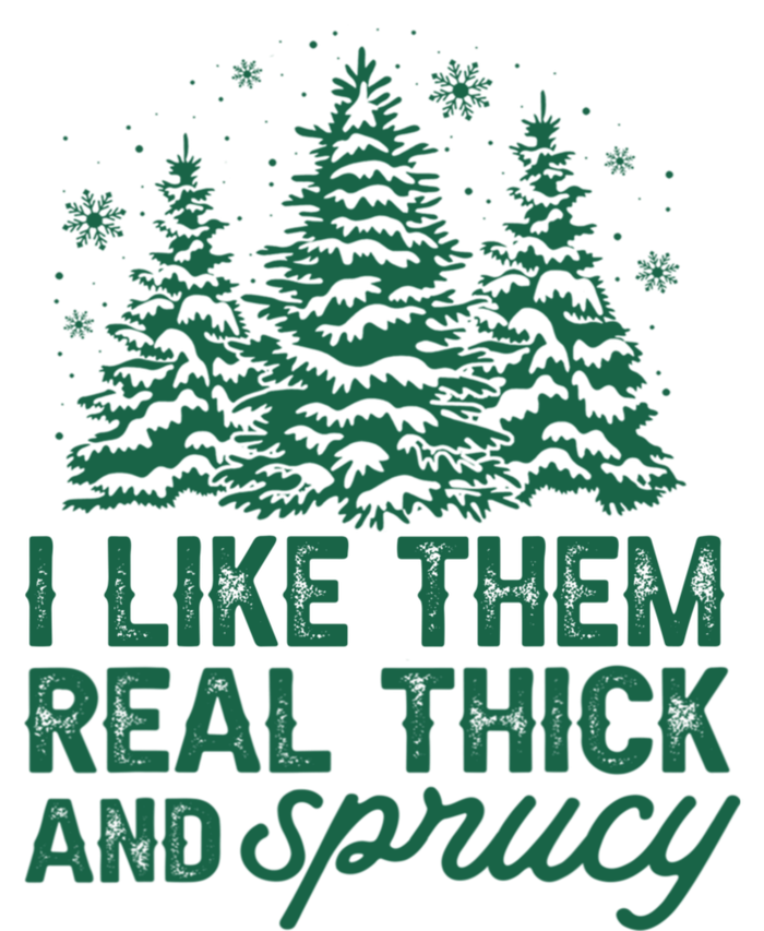 I Like Them Real Thick And Sprucey Funny Christmas Tree Xmas Garment-Dyed Sweatshirt