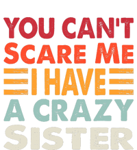 You CanT Scare Me I Have A Crazy Sister Funny Brothers Gift Tall Long Sleeve T-Shirt