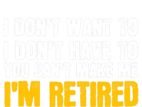 I DonT Want To Have You CanT Make Me IM Retired Premium T-Shirt