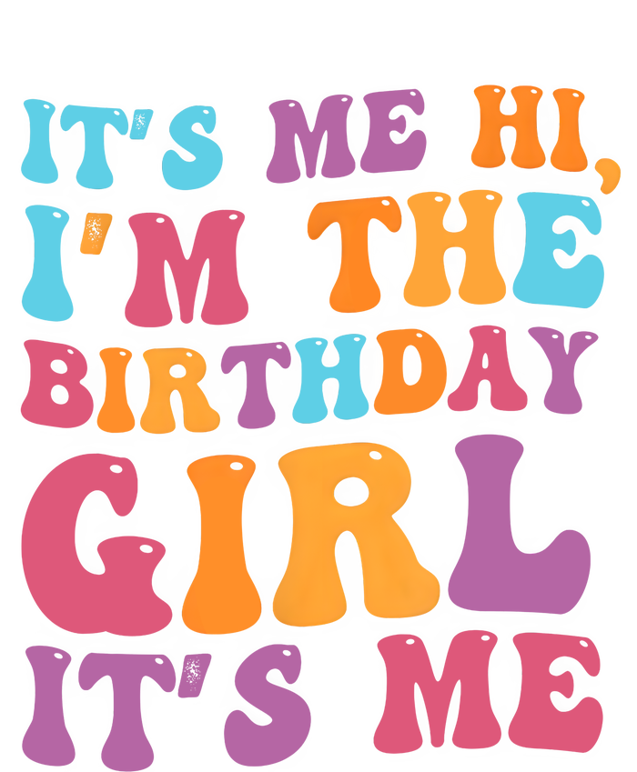 Birthday Party Its Me Hi Im The Birthday Girl Its Me T-Shirt