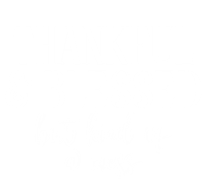 Thanksgiving Thankful And Blessed But Kind Of A Mess L Sleeve Meaningful Gift T-Shirt