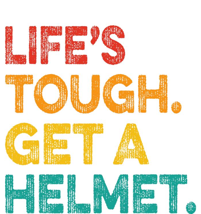 Life Tough Get A Helmet Man Funny Vintage Tall Hoodie