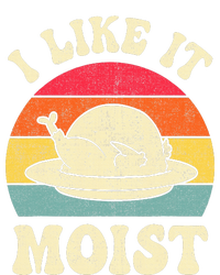 I Like It Moist Funny Thanksgiving Turkey Leg Day T-Shirt