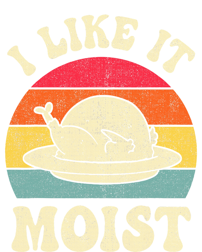 I Like It Moist Funny Thanksgiving Turkey Leg Day T-Shirt