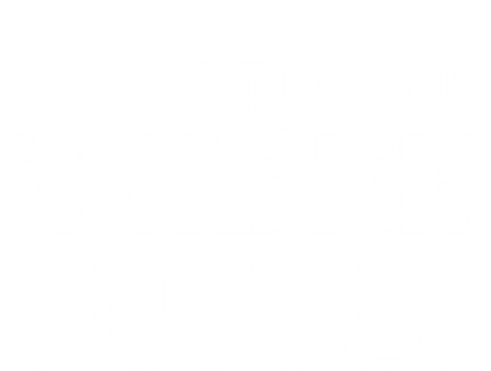 Gobble Till You Wobble Funny Thanksgiving Gift T-Shirt