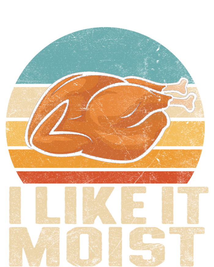 I Like It Moist Funny Thanksgiving Great Gift Turkey Vintage Cool Gift Sweatshirt