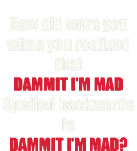 How Old Were You When You Realized That Dammit I’M Mad T-Shirt