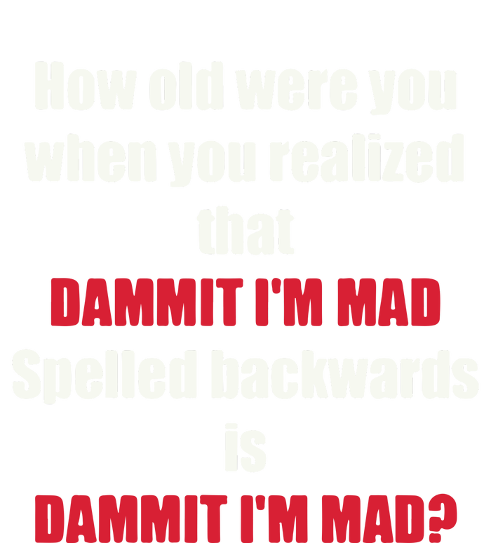 How Old Were You When You Realized That Dammit I’M Mad T-Shirt