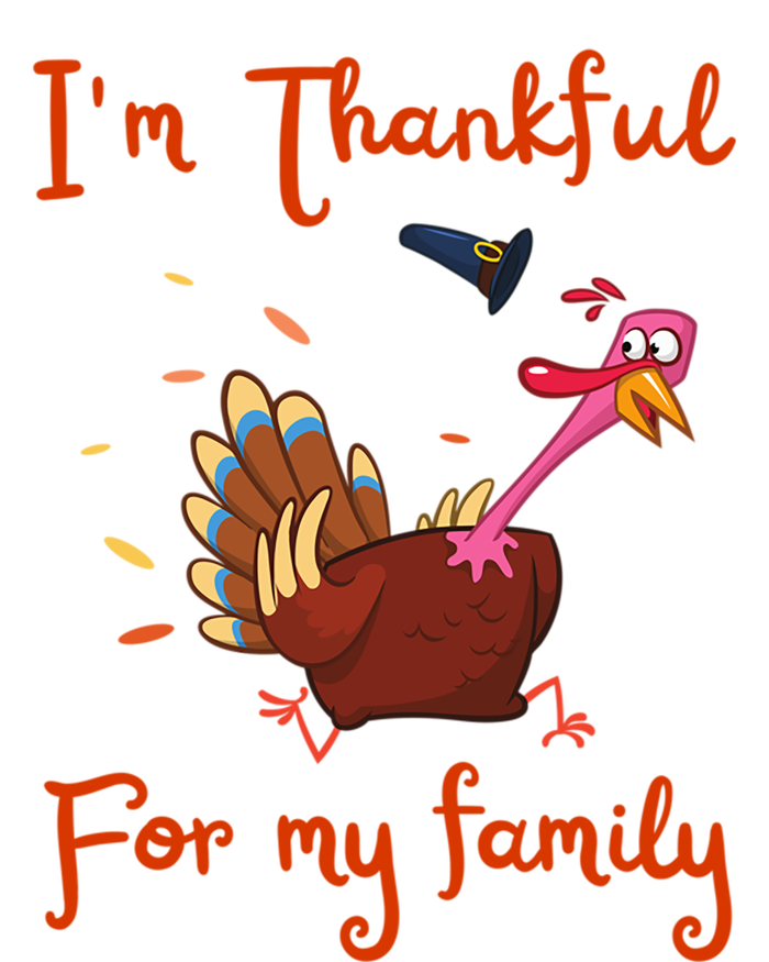 IM Thankful For My Family Thanksgiving Day Turkey Thankful Funny Gift T-Shirt