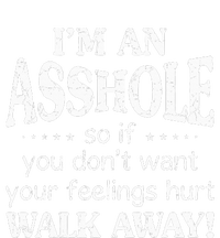 IM An Asshole So If You DonT Want Your Feelings Hurt Walk T-Shirt