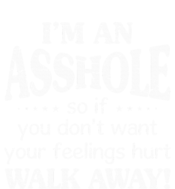 IM An Asshole So If You DonT Want Your Feelings Hurt Walk T-Shirt