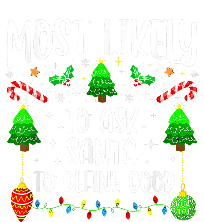 Most Likely To Ask Santa Define Good Funny Christmas Family T-Shirt